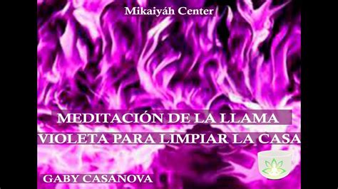 MeditaciÓn Con La Llama Violeta Para Limpiar La Casa Con Gaby Casanova