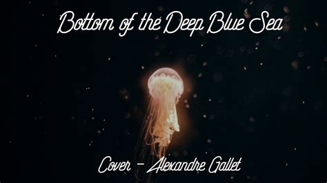 Bottom Of The Deep Blue Sea Missio Cover Alexandre Gallet Youtube