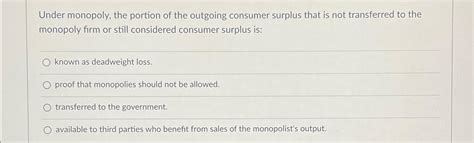 Solved Under monopoly, the portion of the outgoing consumer | Chegg.com