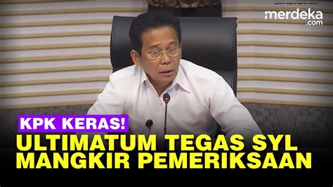 Keras Kpk Ultimatum Syahrul Yasin Limpo Usai Mangkir Diperiksa Korupsi