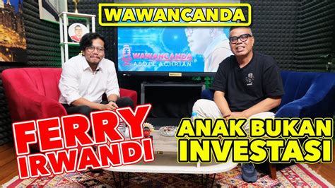 WAWANCANDA FERRY IRWANDI ANAK BUKAN INVESTASI YouTube