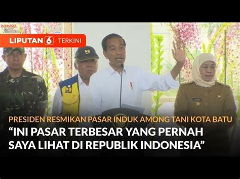 Presiden Resmikan Pasar Among Tani Ini Pasar Terbesar Yang Pernah Saya