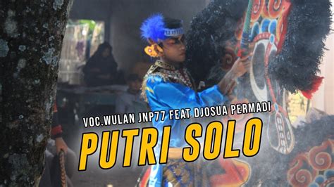 Wulan Jnp Feat Djosua Permadi Putri Solo Asli Gayeng Jaranan Putro