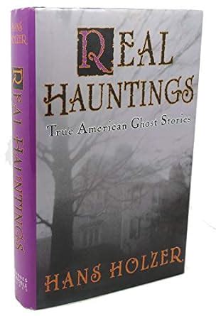 Real Hauntings True American Ghost Stories Hans Holzer Amazon Co Uk