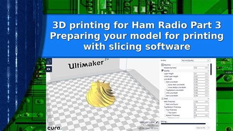 Ham Radio 3d Printing For Hams Part 3 Slicers Preparing Your Model For Printing Youtube