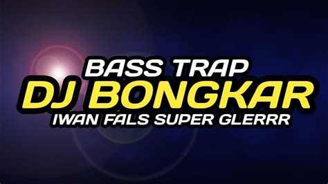 Dj Bongkar Bass Trap Super Glerrrr Youtube