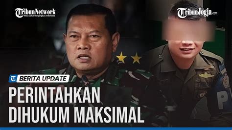 Panglima Tni Murka Lihat Video Penganiayaan Oknum Pasmpampres Hingga