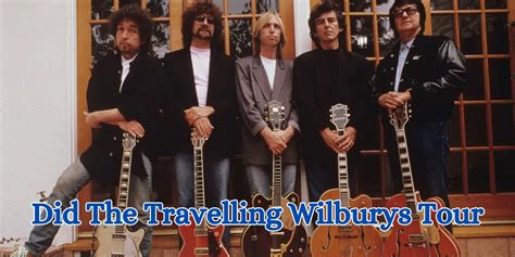 Did The Travelling Wilburys Tour