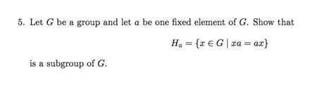 Solved Let G Be A Group And Let A Be One Fixed Element Of Chegg