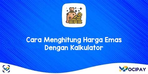 Cara Menghitung Harga Emas Dengan Kalkulator Mocipay