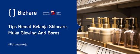 7 Tips Hemat Belanja Skincare Muka Glowing Anti Boros