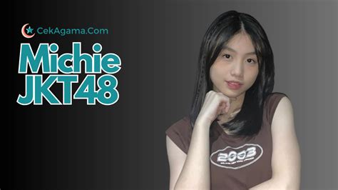 Agama Michie Jkt48 Profil Biodata Member Trainee yang Jadi Sorotan - CekAgama