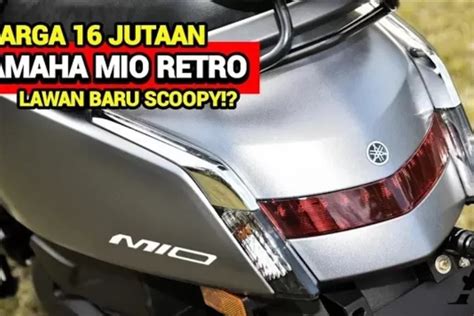 Harga Merakyat New Mio Retro Matic Tipe Terbaru Meluncur Cocok Jadi