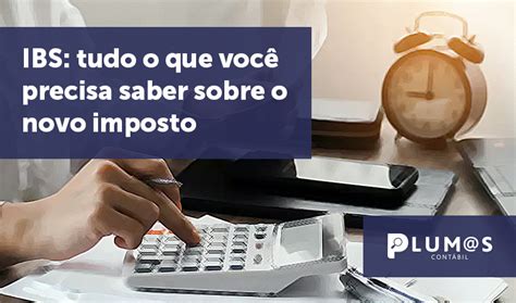 Ibs Tudo O Que Voc Precisa Saber Sobre O Novo Imposto