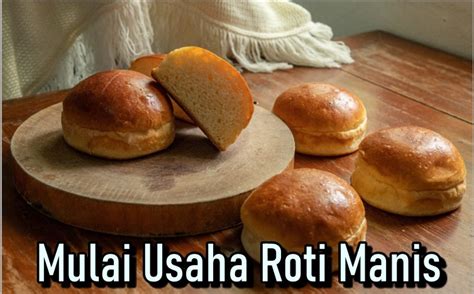 Memulai Usaha Roti Manis Resep Strategi Keuntungan