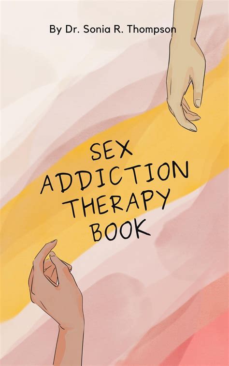 Sex Addiction Therapy Book By Dr Sonia R Thompson Goodreads