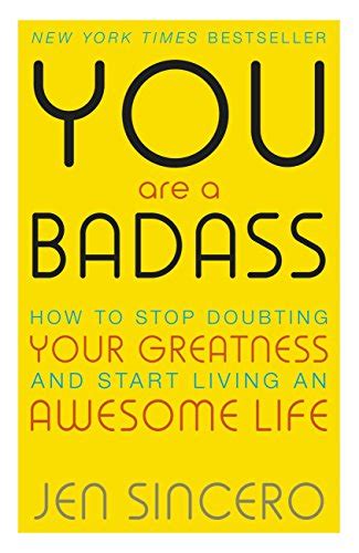 You Are A Badass How To Stop Doubting Your Greatness And Start Living