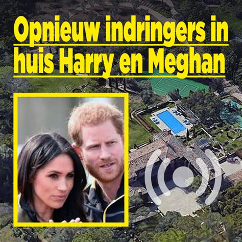 Opnieuw Indringers In Huis Harry En Meghan Ditjes En Datjes