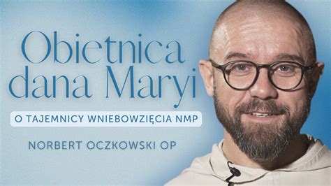 Obietnica Dana Maryi Czyli Tajemnica Wniebowzi Cia Norbert Oczkowski Op