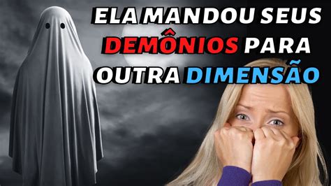 ELA MANDOU SEUS DEMÔNIOS PARA OUTRA DIMENSÃO 7 ALÉM SETEALEM YouTube