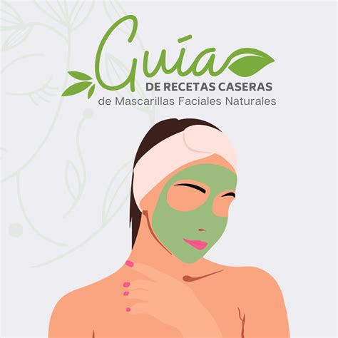 Guía de Recetas Caseras de Mascarillas Faciales Naturales Esencia de