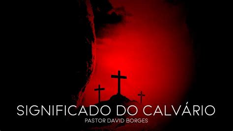 Significado Do Calv Rio Pr David Borges Youtube