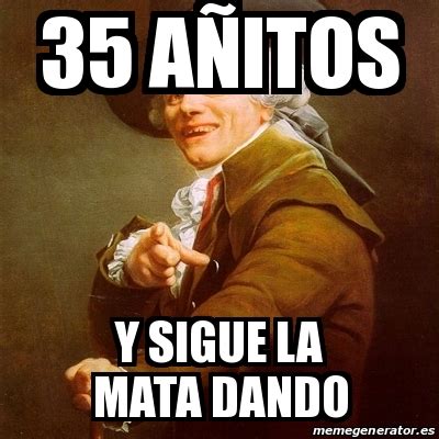 Meme Joseph Ducreux A Itos Y Sigue La Mata Dando