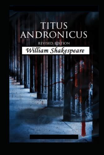 Titus Andronicus A Shakespeare S Classic Illustrated Edition By