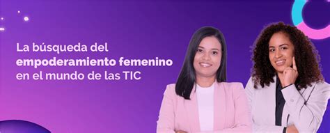 La Búsqueda Del Empoderamiento Femenino En El Mundo De Las Tic