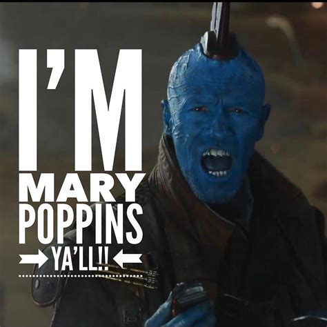 When Yondu Screams Im Mary Poppins Yall One Of The Best Quotes