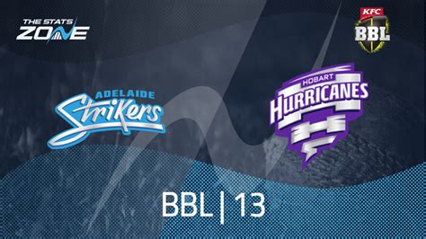 Adelaide Strikers Vs Hobart Hurricanes Preview Prediction BBL 13