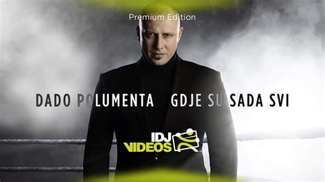 Dado Polumenta Gdje Su Sada Svi Official Video Youtube