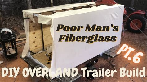 Poor Mans Fiberglass Diy Overland Trailer Build Pt6 Youtube