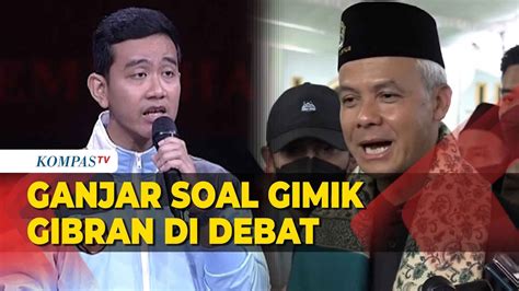 Begini Respons Ganjar Soal Gimik Gibran Di Debat Cawapres Youtube