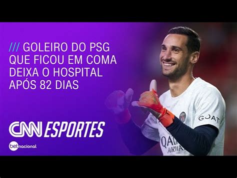 Goleiro Do Psg Que Ficou Em Coma Deixa O Hospital Ap S Dias Cnn Brasil