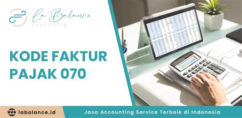 Kode Faktur Pajak 070 Pengertian Dan Penggunaan Dalam Bisnis La Balance