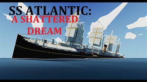 Stormworks Ss Atlantic A Shattered Dream Youtube