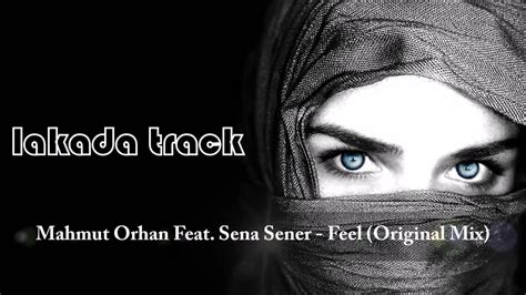 Mahmut Orhan Feat Sena Sener Feel Original Mix YouTube