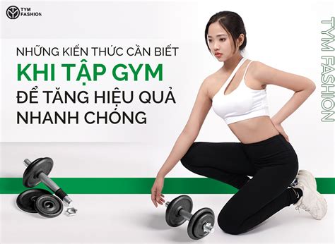 Nh Ng Ki N Th C C N Bi T Khi T P Gym T Ng Hi U Qu Nhanh Ch Ng