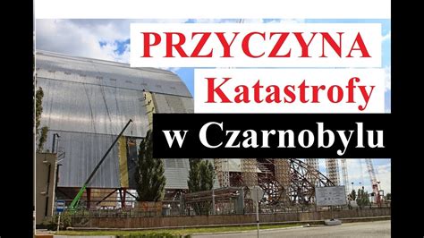 PRZYCZYNY Katastrofy W CZARNOBYLU YouTube