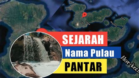 Cerita Sejarah Nama Pulau Pantar Alor Ntt Youtube