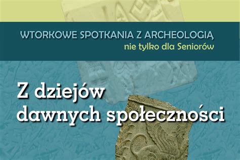 Wtorkowe Spotkania Z Archeologi Nie Tylko Dla Senior W Muzeum