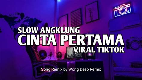 DJ CINTA PERTAMA SLOW ANGKLUNG VIRAL TIKTOK WONG DESO REMIX YouTube