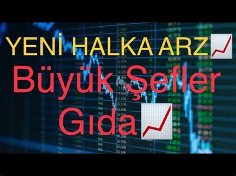 YENİ HALKA ARZ BÜYÜK ŞEFLER GIDA HALKA ARZ OLUYOR HALKA ARZ OLACAK