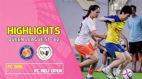 Highlights Fc Shb Vs Fc Neu Open Queen League S V C N L C M U Gia