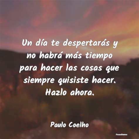 Frases De Paulo Coelho Un D A Te Despertar S Y No Habr M S