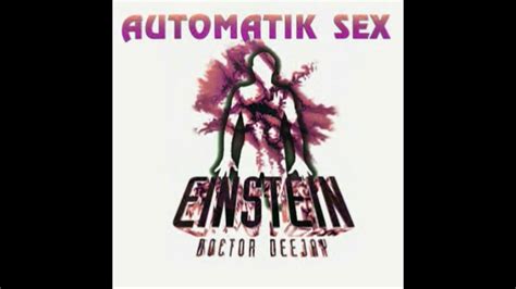 Einstein Doctor Deejay Automatik Sex Chris Europa Mix Youtube