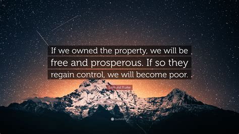 Edmund Burke Quote If We Owned The Property We Will Be Free And