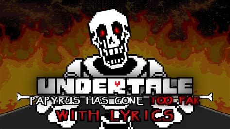 TOO FAR With Lyrics Undertale Papyrus Has Gone Too Far YouTube