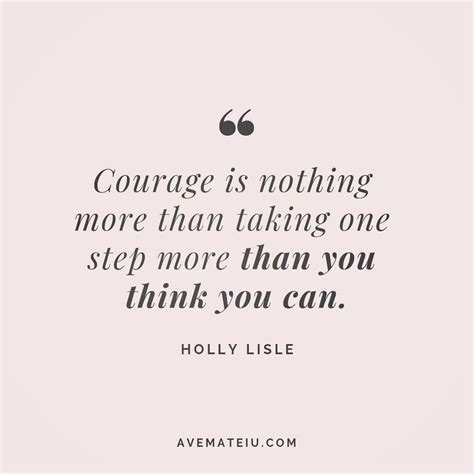 Courage Is Nothing More Than Taking One Step More Than You Think You